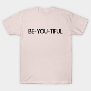 BE-YOU-TIFUL T-Shirt